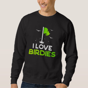 Erzählen Sie Birdie to me Golf Pub I Liebe Birdies Sweatshirt
