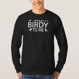 Erzählen Sie Birdy mit mir Funny Vogelbeobachtung  T-Shirt