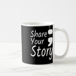 Erzählen Sie Ihre Geschichte Semicolon Suicide Pre Kaffeetasse