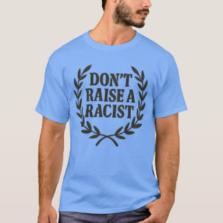 Erziehen Sie keinen Rassisten T-Shirt