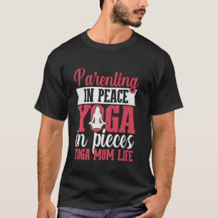 Erziehung in Frieden Yoga in Stücken Yoga Mama Leb T-Shirt