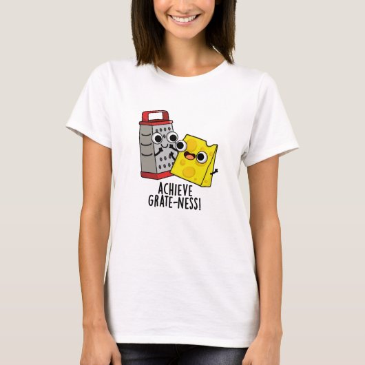 Erzielen von Gratness Funny Cheese Puns T-Shirt (Vorderseite)