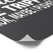 Es Be Tripn' Ok Maybe I Pushed One  Poster (Ecke)