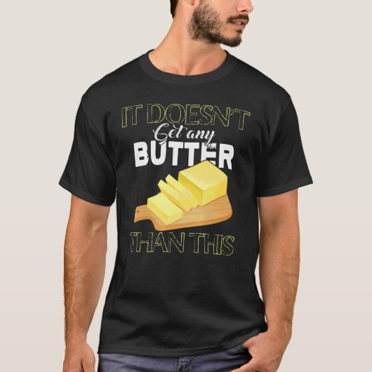 Es bekommt keinen Butter als diesen Butterpun T-Shirt (Vorderseite)