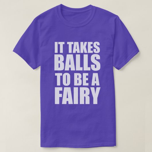 ES BRAUCHT BALLS, EINE FAIRY ZU SEIN T-Shirt (Design vorne)