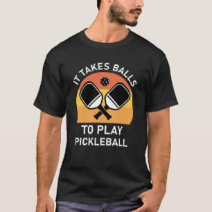 Es braucht Balls, um Pickleball zu spielen T-Shirt