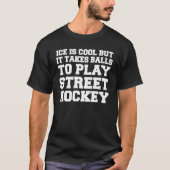 Es braucht Balls, um Street Hockey zu spielen T-Shirt (Vorderseite)
