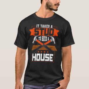 Es braucht einen Stab, um ein Haus zu bauen T-Shirt