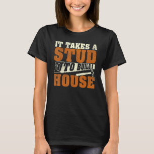 Es braucht einen Stab, um einen Hausbauer zu bauen T-Shirt