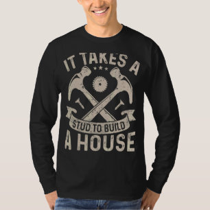 Es braucht einen Stuhl, um ein Haus Carpenter Wood T-Shirt