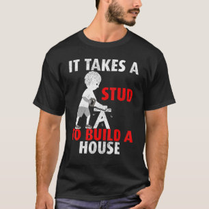 Es braucht einen Stuhl, um ein Haus zu bauen. T-Shirt