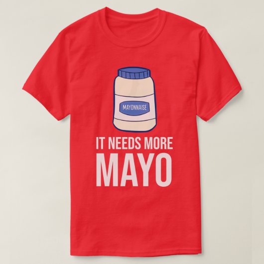Es braucht mehr Mayo Funny Mayonnaise T-Shirt (Design vorne)
