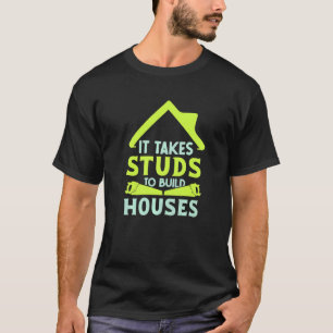 Es braucht Ständer, um Häuser zu bauen Hausbauer T-Shirt