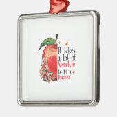 Es braucht viel Sparkle, Lehrer zu sein Ornament Aus Metall (Links)