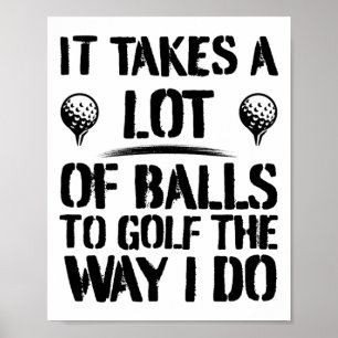 Es braucht viel, um Golf so zu spielen, wie ich es Poster