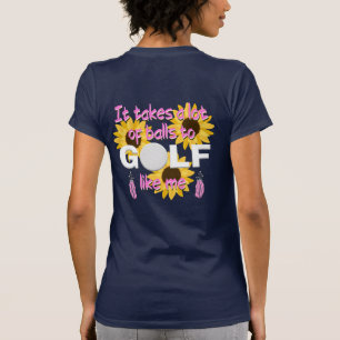 Es braucht viele Bälle, um so zu Golf wie ich Slog T-Shirt