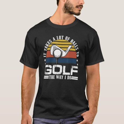 Es braucht viele Bälle, um so zu Golf zu spielen, T-Shirt (Vorderseite)