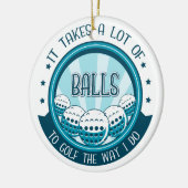 Es braucht viele Bälle, um so zu Golf zu spielen w Keramik Ornament (Links)