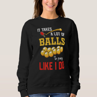 Es braucht viele Bälle, um so zu spielen wie ich Sweatshirt