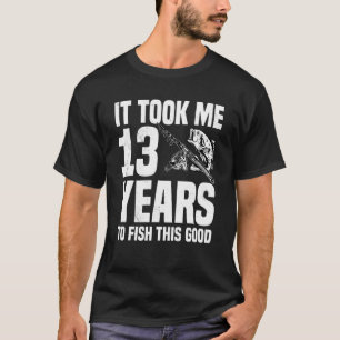 Es dauerte 13 Jahre, um diesen guten 13. Geburtsta T-Shirt