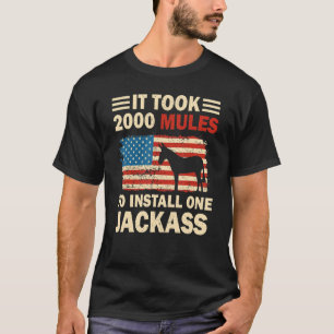 Es dauerte 2000 Mules, um einen Jackasamerikaner z T-Shirt