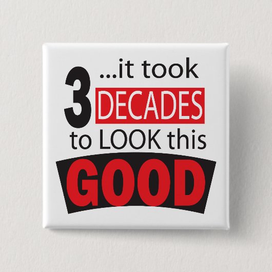Es dauerte 3 Jahrzehnte, um diesen guten 30. Button (Vorderseite)