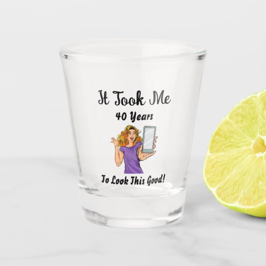 es dauerte 40 Jahre, um so gut auszusehen Schnapsglas (Vorderseite)