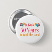 Es dauerte 50 Jahre, um so gut auszusehen Button (Vorne & Hinten)