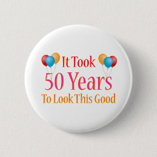 Es dauerte 50 Jahre, um so gut auszusehen Button