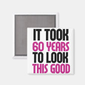 Es dauerte 60 Jahre, um so gut auszusehen Magnet (Vorderseite/Rückseite)