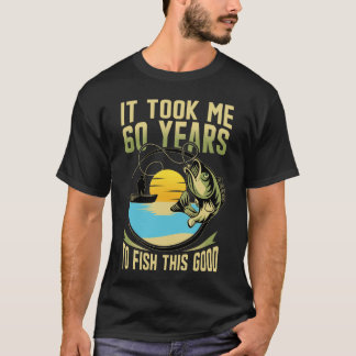 Es dauerte 60 Jahre, um so gut zu fischen. 60. Geb T-Shirt