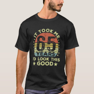 Es dauerte 65 Jahre, um so gut auszusehen 65. T-Shirt