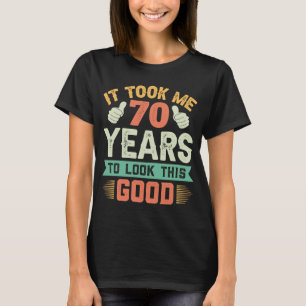 Es dauerte 70 Jahre, 70. Geburtstagsdekorationen P T-Shirt