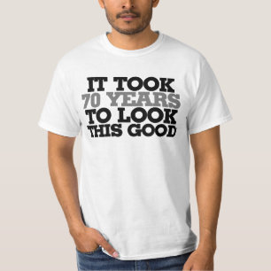 Es dauerte 70 Jahre, um so gut auszusehen T-Shirt