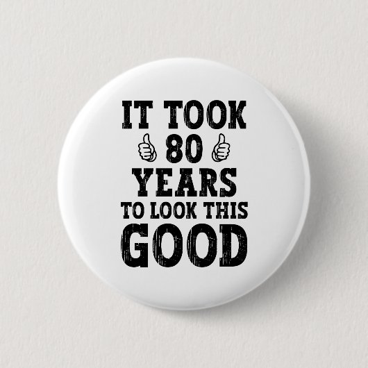 Es dauerte 80 Jahre, um so gut auszusehen Button (Vorderseite)