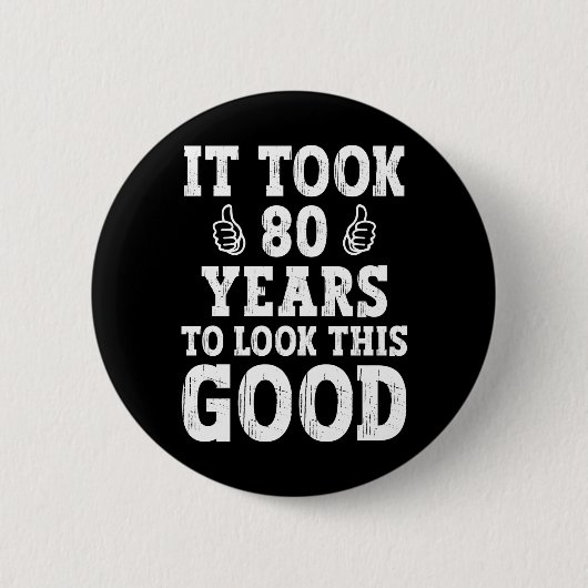 Es dauerte 80 Jahre, um so gut auszusehen Button (Vorderseite)