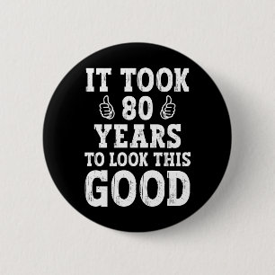 Es dauerte 80 Jahre, um so gut auszusehen Button