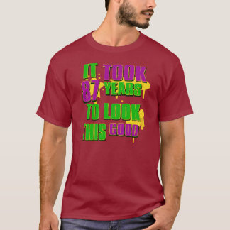 Es dauerte 87 Jahre, um gutes dieses zu schauen T-Shirt
