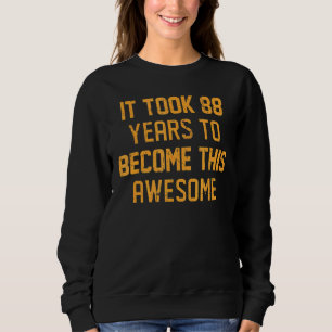 Es dauerte 88 Jahre, um diese Phantastische Birthd Sweatshirt