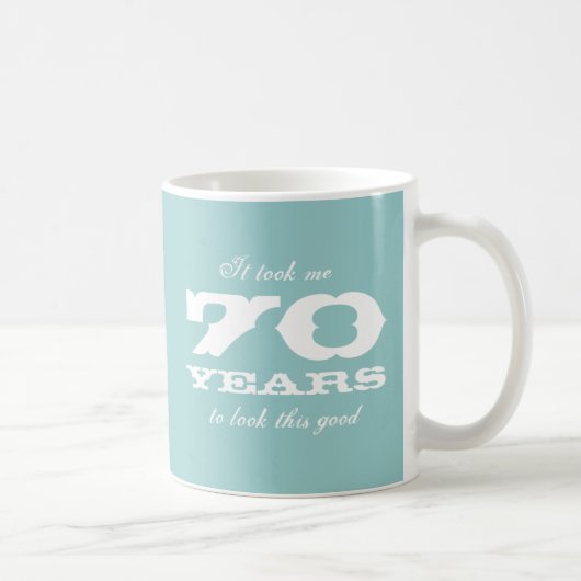 Es dauerte mir 70 Jahre, um diese gute Kaffeetasse (Rechts)