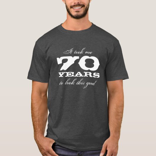 Es dauerte mir 70 Jahre, um dieses gute T-Shirt zu (Vorderseite)