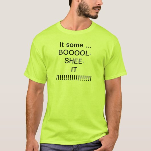 ES EINIGE BOOOOOL-SHEE-IT!!!!!!!!!!!!!!!!!!!!!!!!! T-Shirt (Vorderseite)