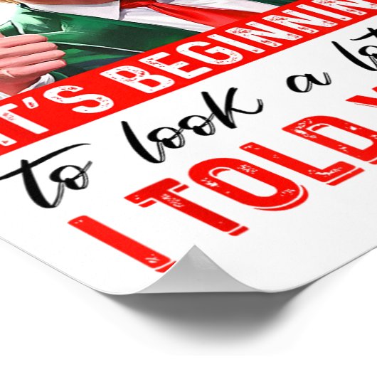 Es fängt an, so auszusehen, wie ich es Ihnen gesag Poster (Ecke)