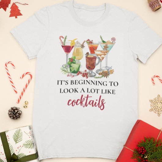 Es fängt an, wie Cocktails auszusehen T-Shirt