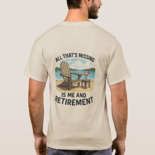 "Es fehlen nur noch ICH und der Ruhestand" T-Shirt