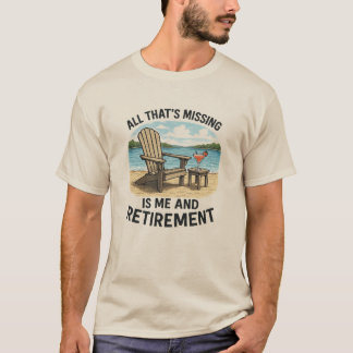 "Es fehlen nur noch ICH und der Ruhestand" T-Shirt