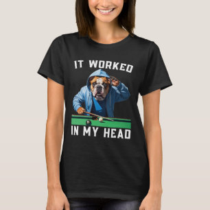 Es funktionierte in meinem Kopf Funny Pool Billiar T-Shirt