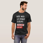 Es gab auch größere Probleme T-Shirt (Vorne ganz)