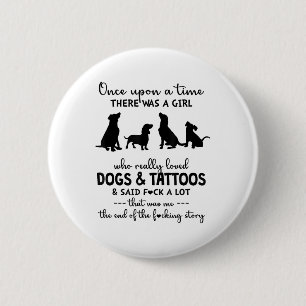 Es gab ein Mädchen, das Hunde und Tattoos wirklich Button