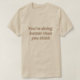 Es geht dir besser, als du denkst - Motivierend T-Shirt